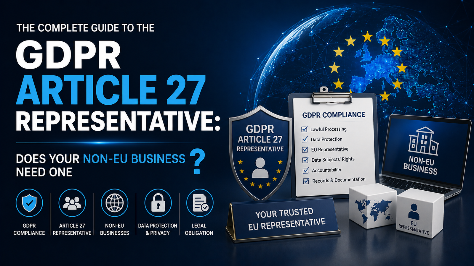 The Complete Guide to the GDPR Article 27 Representative: Does Your Non-EU Business Need One ?