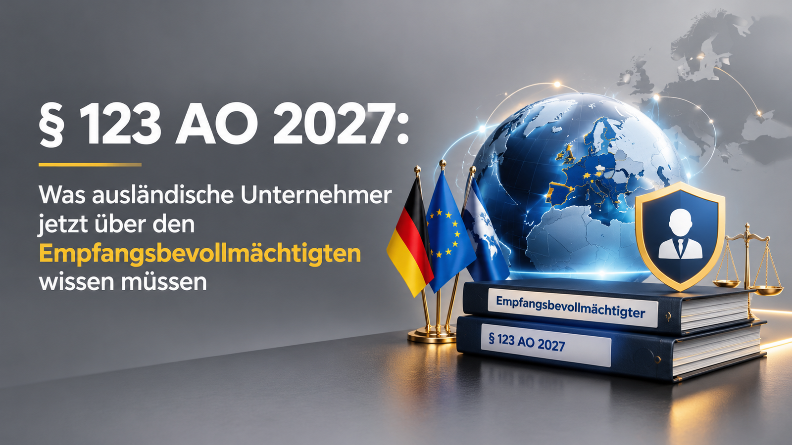 § 123 AO 2027: Was ausländische Unternehmer jetzt über den Empfangsbevollmächtigten wissen müssen