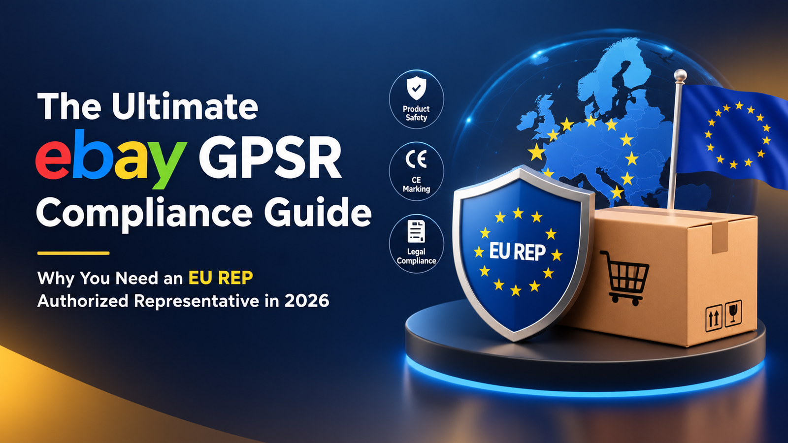 The Ultimate eBay GPSR Compliance Guide: Why You Need an EU REP Authorized Representative in 2026