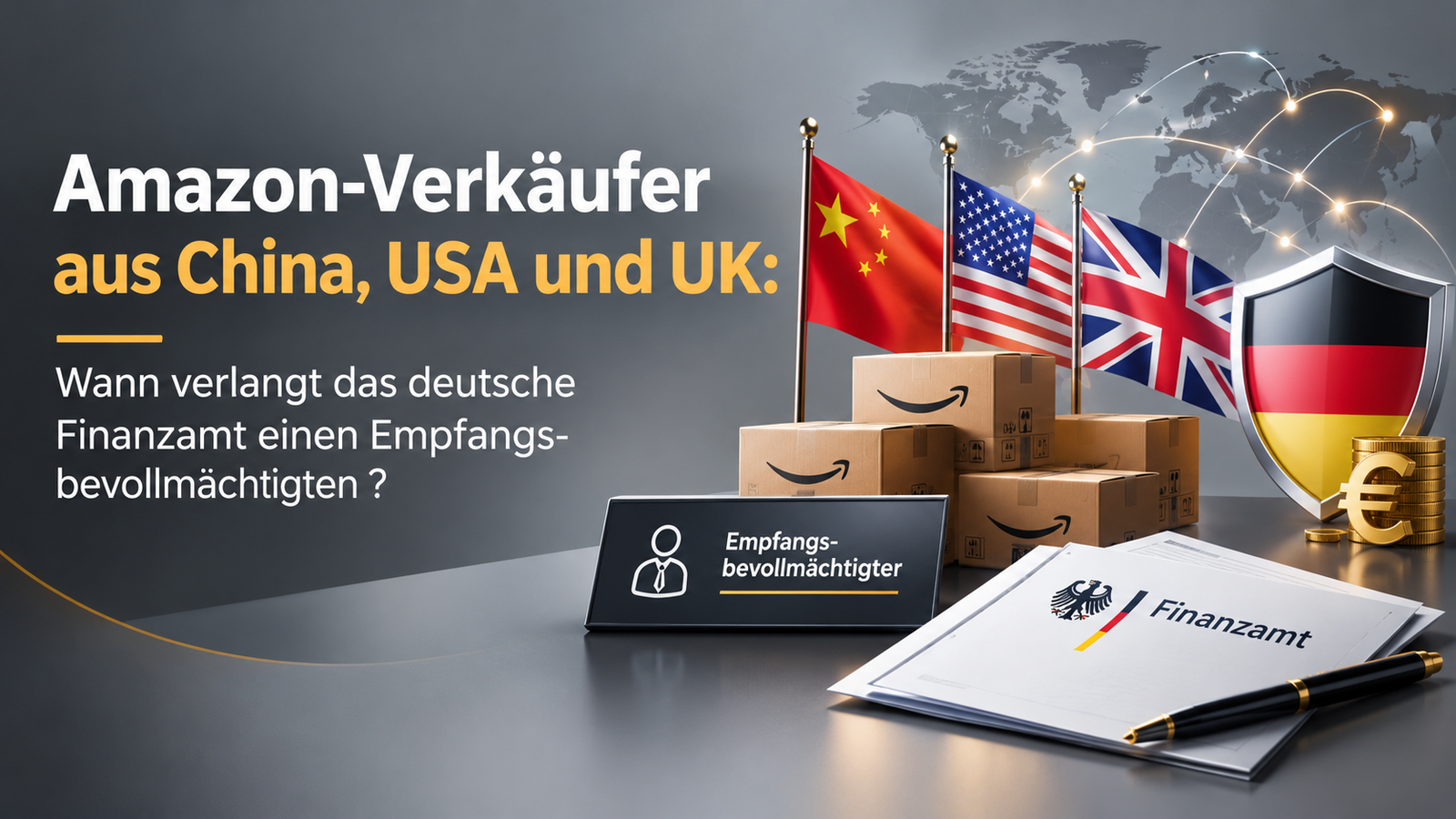 Amazon-Verkäufer aus China, USA und UK: Wann verlangt das deutsche Finanzamt einen Empfangsbevollmächtigten ?