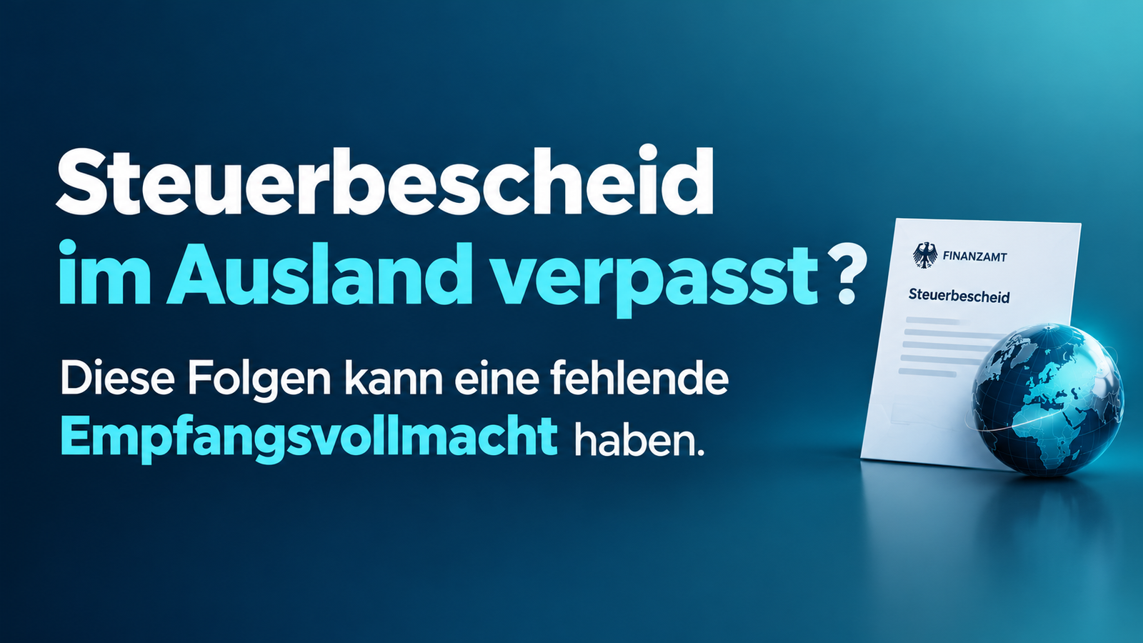Steuerbescheid im Ausland verpasst ? Diese Folgen kann eine fehlende Empfangsvollmacht haben