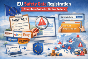 EU Safety Gate Registration: Complete Guide for Online Sellers