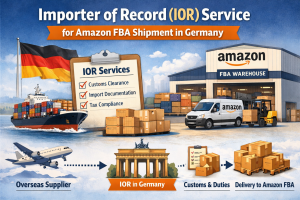 Importer of Record (IOR) Service for Amazon FBA Shipment in Germany